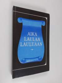 Aika laulaa lauluaan (signeerattu) : valikoima suomalaista ja suomenruotsalaista lyriikkaa 1800-1900-luvuilta (tekijän omiste)