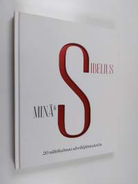 Minä &amp; Sibelius : 20 näkökulmaa säveltäjämestariin
