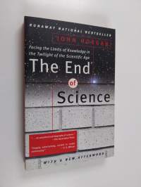 The end of science : facing the limits of knowledge in the twilight of the scientific age