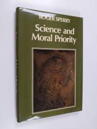 Science and moral priority : merging mind, brain and human values - Merging mind, brain and human values