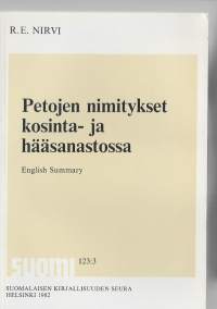 Petojen nimitykset kosinta- ja hääsanastossaKirjaHenkilö Nirvi, R. E., 1905-1986Suomalaisen kirjallisuuden seura 1981