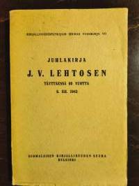 Juhlakirja J.V. Lehtosen täyttäessä 60 vuotta 8.XII.1943 (mm. Kaarlo Nieminen: Vapauden tunne Aleksis Kiven runoudessa)