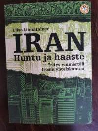 Iran. Huntu ja haaste. Yritys ymmärtää Iranin yhteiskuntaa