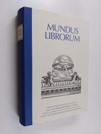 Mundus librorum : kirja- ja oppihistoriallisia tutkielmia = bok- och lärdomshistoriska uppsatser = essays on books and the history of learning = buch- und wissens...