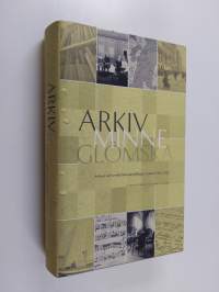 Arkiv, minne, glömska : arkiven vid Svenska litteratursällskapet i Finland 1885-2010 - Arkiven vid Svenska litteratursällskapet i Finland 1885-2010