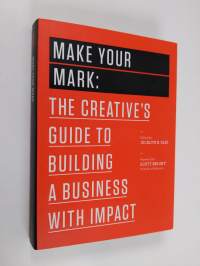Make Your Mark - The Creative&#039;s Guide to Building a Business with Impact