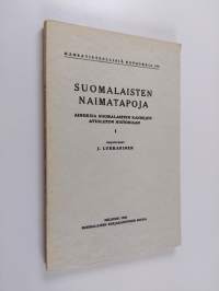 Suomalaisten naimatapoja : aineksia suomalaisten kansojen avioliiton historiaan 1