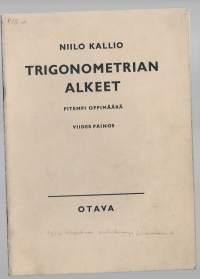 Trigonometrian alkeet : lyhyempi oppimääräKirjaKallio, NiiloOtava 1960.