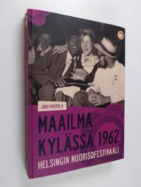 Maailma kylässä 1962 : Helsingin nuorisofestivaali