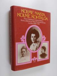 Kolme naista, kolme kohtaloa : Aino Kallaksen kirjeenvaihtoa Ilona Jalavan ja Helmi Krohnin kanssa vuosina 1884-1913