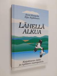 Lähellä alkua : Kirjoittavan äidin ja tyttären vuoropuhelu