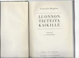 Luonnontieteitä kaikilleScience for the citizenKirjaHogben, Lancelot ; Henkilö Kukkamäki, T. J., 1909-1997WSOY 1951.