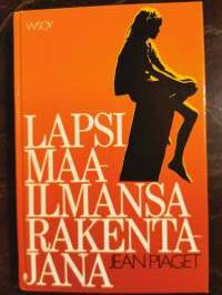 Lapsi maailmansa rakentajana. Kuusi esseetä lapsen kehityksestä