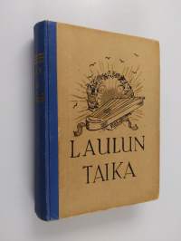 Laulun taika : nuorison ja varttuneen väen laulu- ja leikkikirja