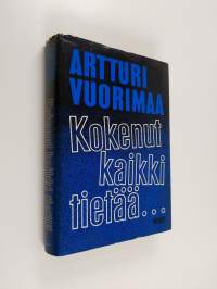 Kokenut kaikki tietää : muistelmia seitsemältä vuosikymmeneltä