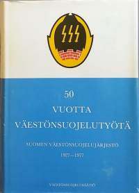 50 vuotta väestönsuojelutyötä - Suomen väestönsuojelujärjestö 1927-1977. (Historiikki, sotahistoria)