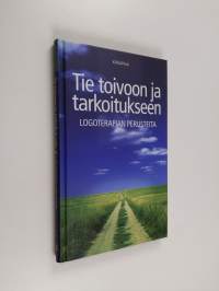 Tie toivoon ja tarkoitukseen : logoterapian perusteet (signeerattu, tekijän omiste)