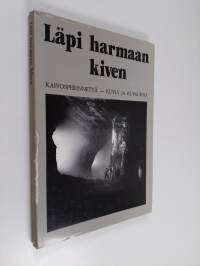 Läpi harmaan kiven : kaivosperinnettä - kuvia ja kuvauksia