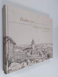 Finska vyer : 1840-talets storfurstendöme i bilder = Näkymiä Suomesta : 1840-luvun suuriruhtinaskunta kuvissa