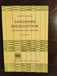 Sanojemme ensiesiintymiä Agricolasta Yrjö Koskiseen. Valikoima