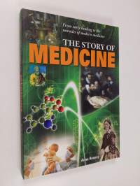 The Story of Medicine - From Early Healing to the Miracles of Modern Medicine (ERINOMAINEN)