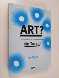 Art? : no thing!  Analogies between art, science, and philosophy