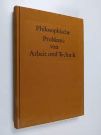 Philosophische Probleme von Arbeit und Technik