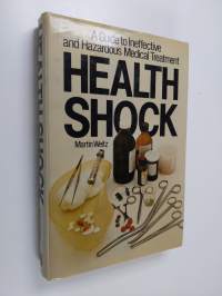 Health Shock - A Guide to Ineffective and Hazardous Medical Treatment