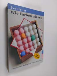 Wie Farben auf Gefühl und Verstand wirken : Farbpsychologie, Farbsymbolik, kreative Farbgestaltung