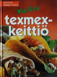 Maukas texmex-keittiö. (Keittokirja, intiaanien ja mesikolaisten ruokaperinne)