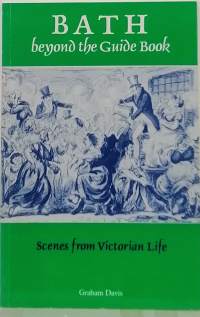 Bath Beyond the Guide Book: Scenes from Victorian Life. (Historia)