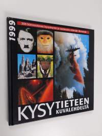 Kysy tieteen kuvalehdeltä 1999 : 300 kiinnostavaa kysymystä ja vastausta elämän ihmeistä