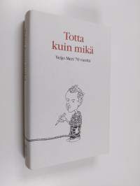 Totta kuin mikä : juhlakirja Veijo Meren täyttäessä 70 vuotta 31.12.1998