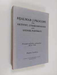 Hjalmar J Procope som aktivist, utrikesminister och svensk partiman : Procopes politiska verksamhet till år 1926