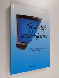 Nostalgi og sensajoner - folkloristisk perspektiv pa mediekulturen