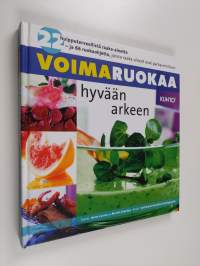 Voimaruokaa hyvään arkeen : 22 huipputerveellistä raaka-ainetta - ja 66 ruokaohjetta, joissa raaka-aineet ovat parhaimmillaan