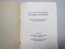 Rautatieyhteytemme Pohjoiselle Valtamerelle - näkökohtia - esittäneet Kaulirannan-Kolarin-Kittilän rautatietoimikunta ja Kemijärvi-Salla kuntain rautatietoimikunta