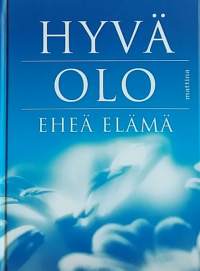 Hyvä olo, eheä elämä. (Itsehoito, hyvinvointi, henkinen hyvinvointi)