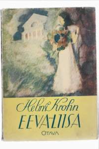 Eeva-Liisa : entisen koulutytön päiväkirjaKirjaHenkilö Krohn, Helmi, 1871-1967Otava 1943.