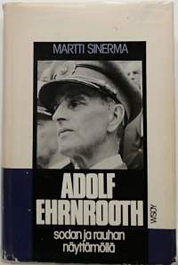 Adolf Ehrnrooth - sodan ja rauhan näyttämöllä. (Elämänkerta)