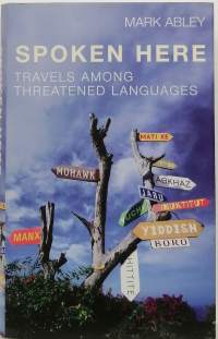 Spoken Here : Travels among Threatened Languages. (Kielet, kulttuurintutkimus)