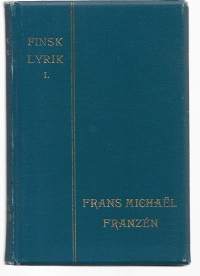 Finsk Lyrik urval utgifvet af Skriftställarelogen I Frans Michaël FranzénKirjaFranzén, Frans MichaëlSöderström &amp; C:o Förlagsaktiebolag 1901