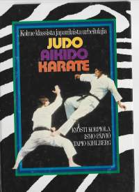 Judo, aikido, karateKirjaHenkilö Korpiola, Kyösti, 1941- ; Päiviö, Ismo ; Kihlberg, Tapio1974