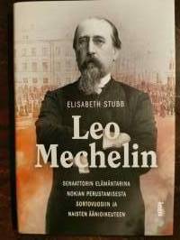 Leo Mechelin. Senaattorin elämäntarina Nokian perustamisesta sortovuosiin ja naisten äänioikeuteen