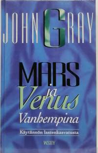 Mars ja Venus vanhempina - käytännön lastenkasvatusta. (Lastenkasvatus)