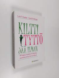 Kiltti tyttö jää ilman : 99 tapaa saada arvostusta, menestystä ja hyvä elämä