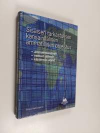 Sisäisen tarkastuksen kansainvälinen ammatillinen ohjeistus : ammattistandardit, eettiset säännöt, käytännön ohjeet
