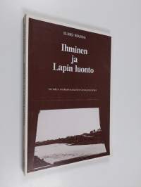 Ihminen ja Lapin luonto : Lapin luonnonkäytön historiaa