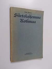 Siirtolaisemme ja kotimaa - siirtolaisuuden vaikutuksesta kansamme oloihin ja luonteeseen