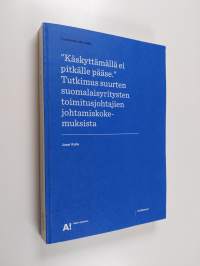 &quot;Käskyttämällä ei pitkälle pääse&quot; : tutkimus suurten suomalaisyritysten toimitusjohtajien johtamiskokemuksista